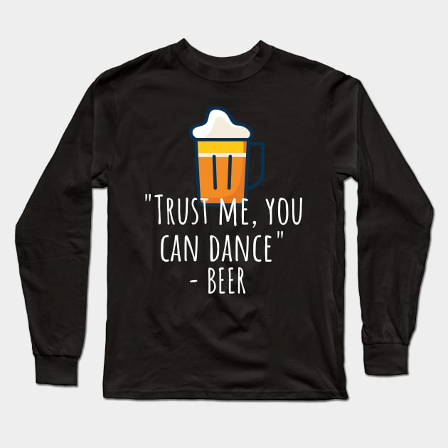 Trust me you can dance - beer Long Sleeve T-Shirt by maxcode